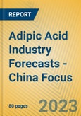 Adipic Acid Industry Forecasts - China Focus- Product Image