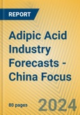 Adipic Acid Industry Forecasts - China Focus- Product Image