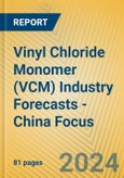 Vinyl Chloride Monomer (VCM) Industry Forecasts - China Focus- Product Image