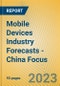 Mobile Devices Industry Forecasts - China Focus - Product Image