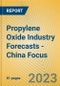 Propylene Oxide Industry Forecasts - China Focus - Product Image