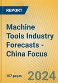 Machine Tools Industry Forecasts - China Focus- Product Image