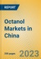 Octanol Markets in China - Product Image