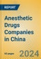 Anesthetic Drugs Companies in China - Product Image