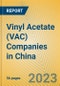 Vinyl Acetate (VAC) Companies in China - Product Image