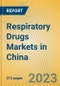 Respiratory Drugs Markets in China - Product Image