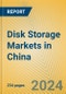 Disk Storage Markets in China - Product Image