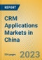 CRM Applications Markets in China - Product Image