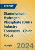 Diammonium Hydrogen Phosphate (DAP) Industry Forecasts - China Focus- Product Image