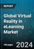 Global Virtual Reality in eLearning Market by Technology (Gesture Control, Head Mount, Projectors), Component (Hardware, Services, Software), Application - Forecast 2024-2030- Product Image