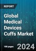 Global Medical Devices Cuffs Market by Product (Blood Pressure Cuffs, Cuffed Endotracheal Tube, Tracheostomy Tube), End-Use (Ambulatory Surgery Centers, Clinics, Hospitals) - Forecast 2024-2030- Product Image