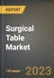 Surgical Table Market Research Report by Technology (Electric, Hydraulic, and Manual), Surgery Type, Material, End-use, State - United States Forecast to 2027 - Cumulative Impact of COVID-19 - Product Thumbnail Image