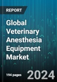 Global Veterinary Anesthesia Equipment Market by Product (Accessories, Complete Anesthesia Machines, Gas Delivery Management Systems), Animal Type (Large, Small), End-Use - Forecast 2024-2030- Product Image
