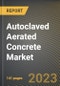 Autoclaved Aerated Concrete Market Research Report by Element (Beams & Lintels, Blocks, and Cladding Panels), End-user, Application, State - United States Forecast to 2027 - Cumulative Impact of COVID-19 - Product Thumbnail Image