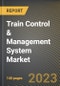 Train Control & Management System Market Research Report by Component, Trains Type, Solution, State - United States Forecast to 2027 - Cumulative Impact of COVID-19 - Product Image
