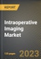 Intraoperative Imaging Market Research Report by Product Type (Intraoperative Computed Tomography, Intraoperative MRI, and Intraoperative Ultrasound), Application, End User, State - United States Forecast to 2027 - Cumulative Impact of COVID-19 - Product Thumbnail Image