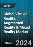 Global Virtual Reality, Augmented Reality & Mixed Reality Market by Type (Augmented Reality, Mixed Reality, Virtual Reality), Component (Hardware, Software), End-use - Forecast 2024-2030- Product Image