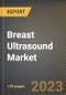 Breast Ultrasound Market Research Report by Product (Automated Breast Ultrasound and Conventional Breast Ultrasound), End-user, State - United States Forecast to 2027 - Cumulative Impact of COVID-19 - Product Thumbnail Image