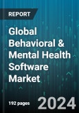 Global Behavioral & Mental Health Software Market by Function (Administrative, Clinical, Financial), Category (Behavioral Therapy, IOP, Methadone Dosing), End-Users, Deployment - Forecast 2024-2030- Product Image