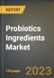 Probiotics Ingredients Market Research Report by Source (Bacteria and Yeast), Form, End-User, Application, State - United States Forecast to 2027 - Cumulative Impact of COVID-19 - Product Image