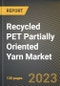 Recycled PET Partially Oriented Yarn Market Research Report by Type (Black Yarn and White Yarn), Application, State - United States Forecast to 2027 - Cumulative Impact of COVID-19 - Product Thumbnail Image
