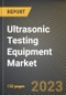 Ultrasonic Testing Equipment Market Research Report by Product (Flaw Detectors, Thickness Gauges, and Ultrasonic Scanner), Component, End Use, State - United States Forecast to 2027 - Cumulative Impact of COVID-19 - Product Image
