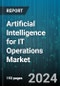 Artificial Intelligence for IT Operations Market by Component, Function, Deployment, Industry - Global Forecast 2025-2030 - Product Thumbnail Image