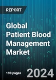 Global Patient Blood Management Market by Product (Accessories, Instrument, Reagent & Kit), Component (Plasma, Whole Blood & Red Blood Cell), End User - Forecast 2024-2030- Product Image
