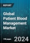 Global Patient Blood Management Market by Product (Accessories, Instrument, Reagent & Kit), Component (Plasma, Whole Blood & Red Blood Cell), End User - Forecast 2024-2030 - Product Image