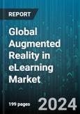 Global Augmented Reality in eLearning Market by Component (Hardware, Services, Solution), Deployment (On-Cloud, On-Premises) - Forecast 2024-2030- Product Image