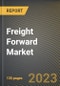 Freight Forward Market Research Report by Services, Mode of Transportation, State - Cumulative Impact of COVID-19, Russia Ukraine Conflict, and High Inflation - United States Forecast 2023-2030 - Product Image