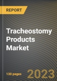 Tracheostomy Products Market Research Report by Type, Technique, End User, State - United States Forecast to 2027 - Cumulative Impact of COVID-19- Product Image
