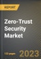 Zero-Trust Security Market Research Report by Solution Type, Authentication Type, Deployment, Vertical, State - Cumulative Impact of COVID-19, Russia Ukraine Conflict, and High Inflation - United States Forecast 2023-2030 - Product Image