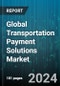Global Transportation Payment Solutions Market by Component (Hardware, Software), System (Electronic Toll Collection, Electronic Transit Ticketing, Multimodal Electronic Payment), Technology, Application - Forecast 2024-2030 - Product Image