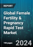 Global Female Fertility & Pregnancy Rapid Test Market by Device Type (Digital Devices, Line-Indicator Devices), Test Type (FSH Urine Test, HCG Blood Test, HCG Urine Test), Type, Distribution Channel - Forecast 2024-2030- Product Image