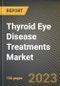 Thyroid Eye Disease Treatments Market Research Report by Drug, Route of Administration, Treatment, Diagnosis, Distribution, State - United States Forecast to 2027 - Cumulative Impact of COVID-19 - Product Thumbnail Image