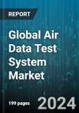 Global Air Data Test System Market by Type (Aircraft, Lab), Component (Electronic Unit, Probes, Sensors), End User - Forecast 2024-2030- Product Image