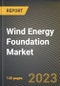 Wind Energy Foundation Market Research Report by Foundation Type (Gravity Based Structure, Monopile, and Space Frame Tri-Pile), Site location, State - United States Forecast to 2027 - Cumulative Impact of COVID-19 - Product Thumbnail Image