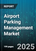 Airport Parking Management Market by Component (Services, Software), Parking Type (Economy Parking, Garage Parking, Long-Term Parking), Service Type, Operational Model, Deployment, Customer Type - Global Forecast 2025-2030- Product Image