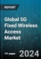 Global 5G Fixed Wireless Access Market by Component (Hardware, Services), Demography (Rural, Semi-Urban, Urban), Operating Frequency, Application - Forecast 2024-2030 - Product Image