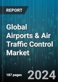 Global Airports & Air Traffic Control Market by Airspace (Air Route Traffic Control Centers, Airport Traffic Control Towers, Remote Tower), Airport Size (Large, Medium, Small), Investment Type, Sector, Offering, Application - Forecast 2024-2030- Product Image