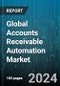 Global Accounts Receivable Automation Market by Component (Services, Solution), Deployment (Cloud, On-Premises), Organization Size, Industry - Forecast 2024-2030 - Product Thumbnail Image