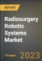 Radiosurgery Robotic Systems Market Research Report by Product Type, Source, End-User, State - Cumulative Impact of COVID-19, Russia Ukraine Conflict, and High Inflation - United States Forecast 2023-2030 - Product Image