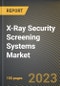 X-Ray Security Screening Systems Market Research Report by Product Type (Cabinet X-ray Systems and Personnel Security Screening Systems), End User, Application, State - United States Forecast to 2027 - Cumulative Impact of COVID-19 - Product Thumbnail Image