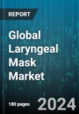 Global Laryngeal Mask Market by Type (Disposable, Reusable), Patient (Adult, Children, Geriatric), End-use - Forecast 2024-2030- Product Image