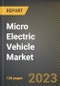 Micro Electric Vehicle Market Research Report by Type, Application, State - Cumulative Impact of COVID-19, Russia Ukraine Conflict, and High Inflation - United States Forecast 2023-2030 - Product Thumbnail Image
