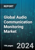 Global Audio Communication Monitoring Market by Component (Services, Solutions), Type (Wired Communication, Wireless Communication), Deployment Mode, Organization Size, Application, Vertical - Forecast 2024-2030- Product Image