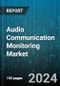 Audio Communication Monitoring Market by Component, Type, Deployment Mode, Organization Size, Application, Vertical - Global Forecast 2025-2030 - Product Thumbnail Image