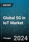 Global 5G in IoT Market by Range (Short-Range IoT Device, Wide-Range IoT Device), Technology (5G New Radio Non-Standalone Architecture, 5G New Radio Standalone Architecture), Component, Industry - Forecast 2023-2030 - Product Image