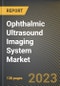 Ophthalmic Ultrasound Imaging System Market Research Report by Product (A- scan, B- scan, and Combined Scan), Modality, End User, State - United States Forecast to 2027 - Cumulative Impact of COVID-19 - Product Thumbnail Image